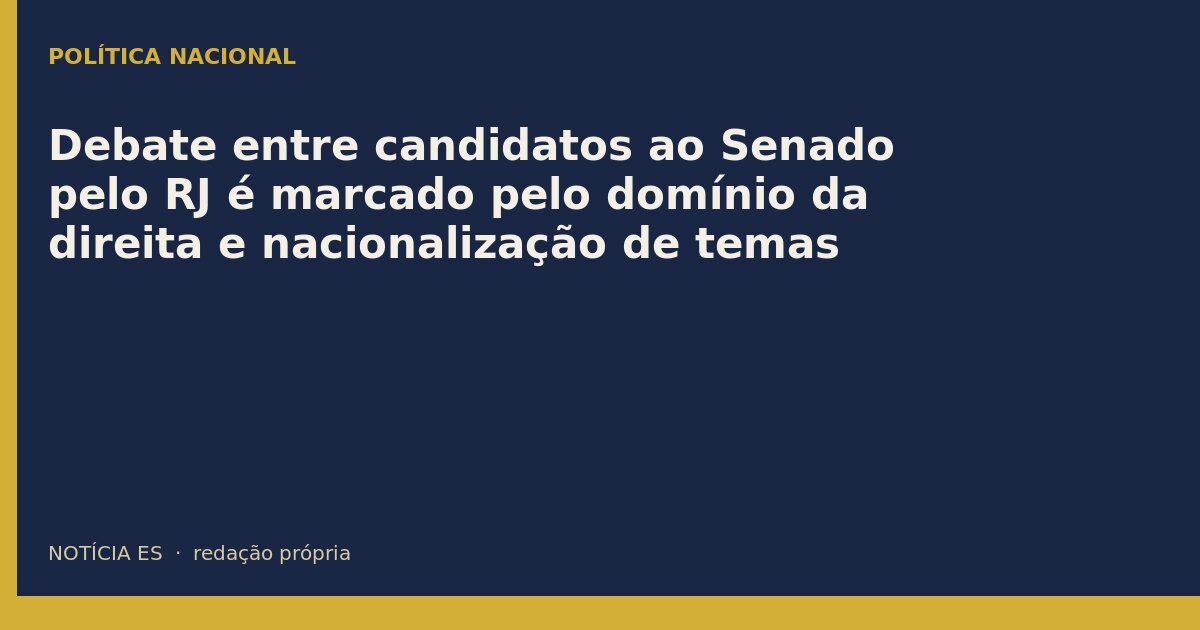 Debate entre candidatos ao Senado pelo RJ é marcado pelo domínio da direita e nacionalização de temas