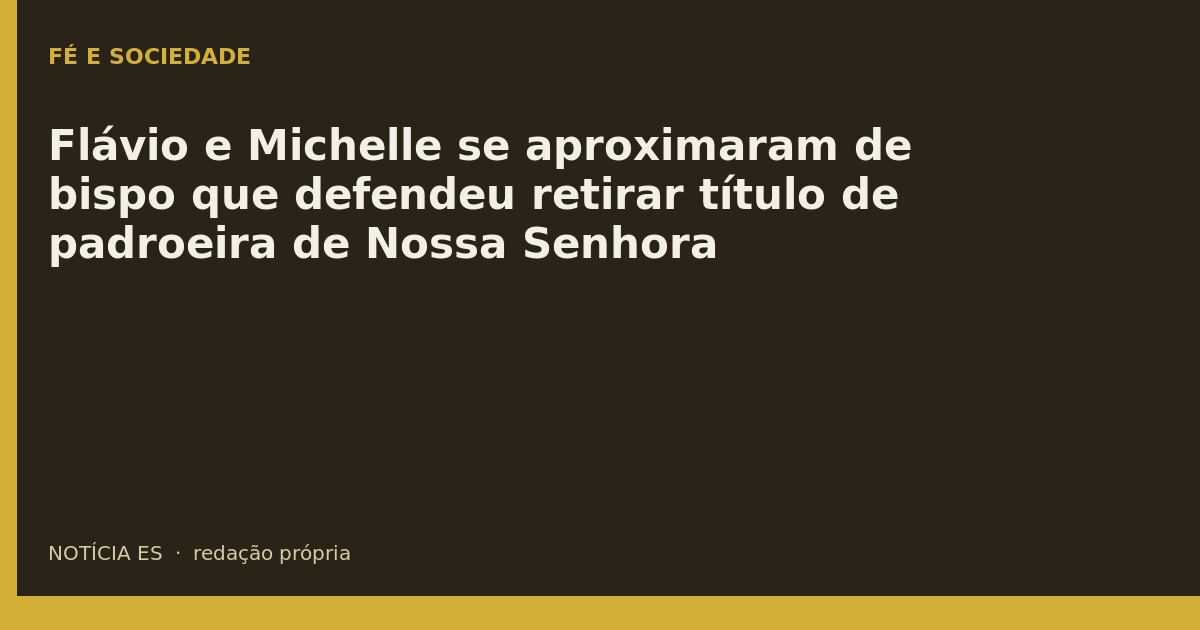 Flávio e Michelle se aproximaram de bispo que defendeu retirar título de padroeira de Nossa Senhora