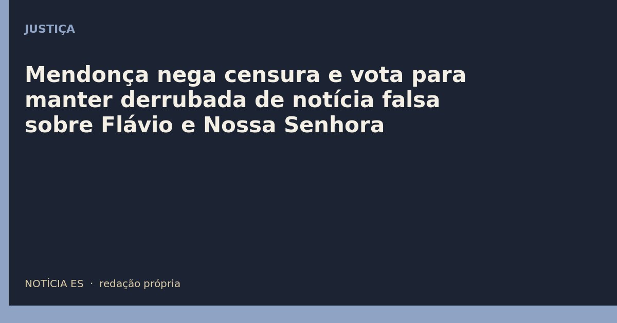 Mendonça nega censura e vota para manter derrubada de notícia falsa sobre Flávio e Nossa Senhora